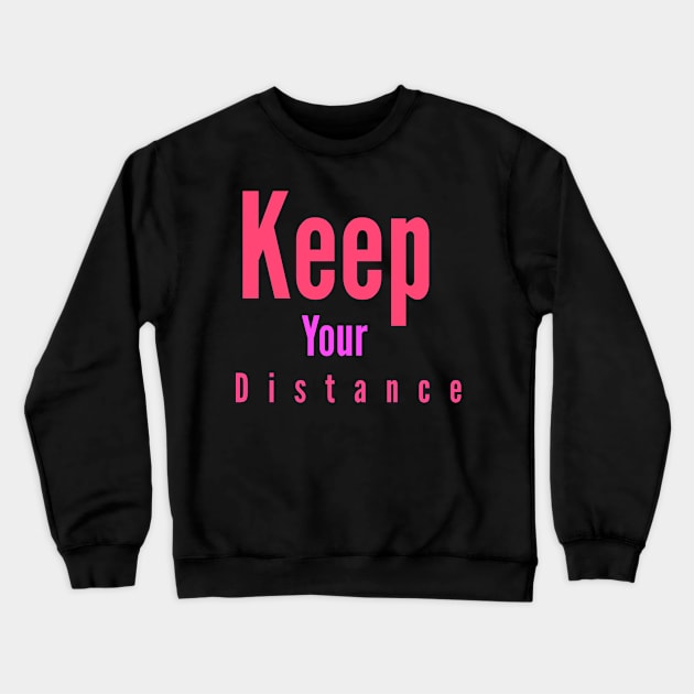 Keep Your Distance Crewneck Sweatshirt by Courtney's Creations